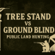TREE STAND HUNTING vs GROUND BLIND HUNTING ON PUBLIC LAND